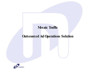 Mosaic Traffic Outsourced Ad Operations Solution 