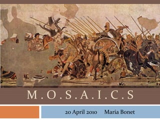 M . O . S . A . I . C . S 20 April 2010     Maria Bonet 