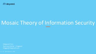 Mosaic Theory of Information Security
Margaret Fero
Technical Writer | Degreed
Maggie@degreed.com
Abstractions II - 20191
 