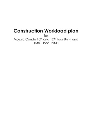 Construction Workload plan,[object Object],for ,[object Object],Mosaic Condo 10th and 12th floor Unit-I and,[object Object],15th  Floor Unit-D,[object Object]