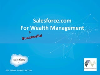 Salesforce.com	
  
For	
  Wealth	
  Management	
  V
Successful
 