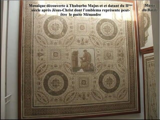 Mosaïque découverte à Thuburbo Majus et et datant du II ème  siècle après Jésus-Christ dont l’emblema représente peut-être  le poète Ménandre 