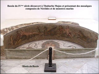Bassin  du IV ème  siècle  découvert à Thuburbo Majus et présentant des mosaïques composées de Néréides et de monstres marins 