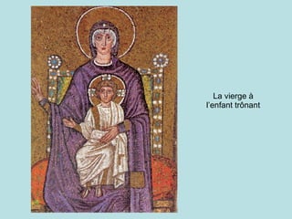 La vierge à l’enfant trônant 