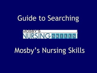 Mosby’s Nursing Skills Guide to Searching 
