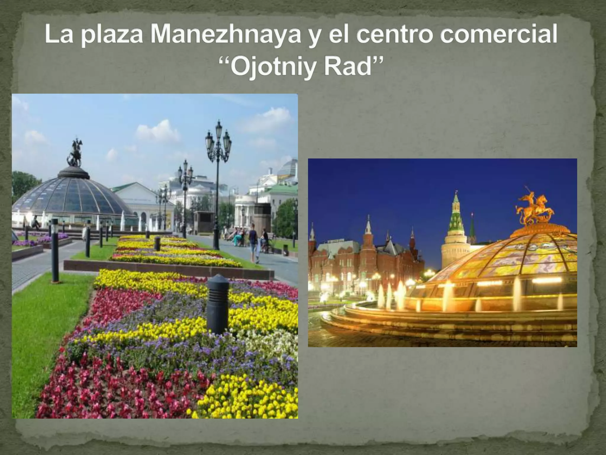 La plaza Manezhnaya y el centro comercial “Ojotniy Rad”