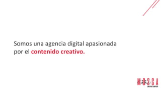 Somos una agencia digital apasionada
por el contenido creativo.
 