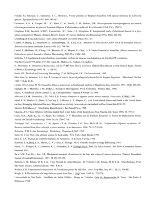 Fotedar, R.; Banerjee, U.; Samantray, J. C.; Shriniwas, Vector potential of hospital houseflies with special reference to Klebsiella
species. Epidemiol Infect 1992; 109: 143-147.
Furlanetto, S. M. R; Campos, M. L. C.; Harsi, C. M.; Buralli, C. M.; Ishihata, G.K. Microrganismos enteropatogênicos em moscas
africanas pertencentes ao gênero Chrysomia (Diptera, Calliphoridae) no Brasil. Rev Microbiol 1984; 15(3):170174.
Giugliano, L.G.; Bernardi, M.G.P.; Vasconcelos, I.C.; Costa, C.A.; Giugliano, R. Longitudinal study of diarrhoeal disease in a peri-
urban community in Manaus (Amazon-Brazil). Annals of Tropical Medicine and Parasitology 1986; 80(4):443-450.
Greenberg, B. Flies and Disease. New Jersey: Princeton University Press;1973. 2 v.
Grubel, P; Huang, L.; Masubuchi, N.; Stutzenberger, EJ.; Cave, D.R. Detection of Helicobacter pylori DNA in houseflies (Musca
domestica) on three continents. Lancet 1998, 352: 788-789.
Crubel, P.; Hoffman, I.S.; Chong, F.K.; Burstein, N. A.; Mepani, C.; Cave, D. R. Vector Potential of houseflies ( Musca domestica) for
Helicobacter pylori. Journal of Clinical Microbiology l997;35:6, 1300-1303.
Iinbiriba, A S. Incidência de enterobactérias encontradas em lotes de moscas, em abatedouros de Curitiba-PR e arredores.
Arq Biol Tecnol 1979, 22(2): 197-206 Iwasa, M.; Makino, S.; Asakura, I-].; Kobori,
H.; Morimoto, Y. Detection of Escherichia coli 0157.-H7 from Musca domestica (Dipera:Muscidae) at a cattle farm in Japan. Journal
of Medical Entomology 1999, 36 (1): 108-112.
Kettle, DS. Medical and Veterinary Entomology. 5ª ed. Wallingford, UK: Cab International, 1990.
Khin Nwe Oo, Sebastian, A A; Aye, T Carriage of enteric bacterial pathogens by houseflies in Yangon, Myaninar. J Diarrhoeal Dis Res.
1989, 7 (3-4), 81-84.
Levine, O S.; Levine, M. M. Houseflies (Musca domestica) as Mechanical Vectors of Shigellosis. Rev Infect Dis. 1991; 13(4): 688-696.
Madigan, M. T; Martinko, 1. M.; Parker, J. Biology of Microrganims. 8ª ed. NewJersey. Prentice Hall,- 1996.
Mallis, A. Handbook of Pest Control. 72 ed. Cleveland Ohio. Franzak & Foster Co; 1990.
Mariconi, FA M.; Guimarães, J.H.; Filho, E.B. A mosca domestica e algumas outras moscas nocivas. Piracicaba: ESALQ; 1998.
Mead, P. S.; Slutsker, L.; Dietz, V; McCaig, L. E; Bresee, 1. S.; Shapiro, C.; et al. Food related illness and Death in the United States
(on line) Emerging Infectious Discases. Disponível no site http.//www.cdc.gov/ncidod/eid/vo15no5/mead.htm.22/11/99.
Menzel, R; D'Aluisio, F. Man Eating Bugs.Berkeley: Ten Speed Press; 1998.
Okaeme, A N. Fllies, (Diptera) infesting landed fresh water fishes of the Kainji Lake Area, Nigeria. Int J Zoon. 1986, 13: 49-53.
Osato, M.S.; Ayub, K.; Le, H.; Reddy, R.; Graham, D. Y. Houseflies are an Unlikely Reservoir or Vector for Helicobacter Pylori.
Journal of Clinical Microbiology. 1998, 36: (9) 2786-2788.
Paraluppi, N.D.; Vasconcelos, J.C. de; Aquino, J.S. de, Castellon, E.G.; Silva, M.do SB. da. Calliphoridae (Diptera) in Manaus: IV.
Bacteria isolated from flies collected in street markets. Acta Amazonica. 1996, 26:(1-2) 93-96.
Robinson, W.M. Urban Entomology. Blacksburg: Chapman & Hall; 1996.
Satin, M. Food Alert : the ultimate source for food safety. New York: Check Books, 1999.
Silva Jr, E.A. Manual de Controle Sanitário em Alimentos. St Livraria Varella, 1999.
Solomon, E. R; Berg, L. R.; Martin, D. W.; Villee, C. Biology. 39 ed. Orlando: Sauders College Publishing, 1993.
Storer, T I.; Usinger, R. L.; Stebbins, R. C.; Nybakken, 1. W Zoologia Geral. Trad. De Erika Schlenz. São Paulo: Companhia Editora
Nacional, 1991.
Ta n, S.W; Yap, K.L.; Lee, H.L. Mechanical transport of rotavirus by the legs and wings of Musca domestica (Diptera: Muscidae).
Journal of medical Entomology. 1997, 34: (5) 527-531.
Trabulsi, L. R.; Toledo, M. R. E de. Flora Normal do Corpo Humano. In: Trabulsi, L.R.; Toledo, M. R. E de. Microbiologia. 2ª ed.
São Paulo: Livraria Atheneu Editora; 1991. P.43-6.
Wallace, C.D. Experimental transmission of Toxoplasma gondii by filth flies. Am 1 Trop Med Hyg. 1971; 20 (3), 411-413.
Wright, E. R The isolation of Campylobacter jejuni from flies. J. Hig Camb. 1983; 91: 223-226.
Universidade de São Paulo. Faculdade de Saúde Pública. Grupo de Trabalho. Guia de Apresentação de Teses. São Paulo: A
Biblioteca; 1998.
 