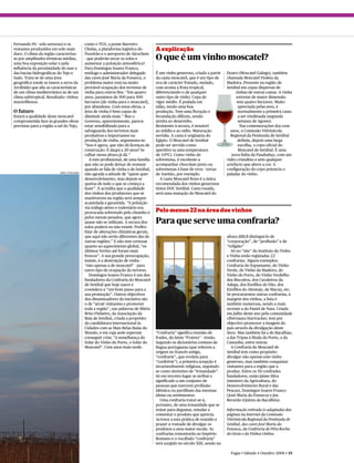 Fernando Pó - solo arenoso) e os               como o TGV, a ponte Barreiro-
restantes produzidos em solo mais              Chelas, a plataforma logística do        A explicação
duro. O clima da região caracteriza-           Poceirão e o aeroporto de Alcochete
se por amplitudes térmicas médias,             - que poderão secar os solos e           O que é um vinho moscatel?
uma boa exposição solar e pela                 aumentar a poluição atmosférica?
influência da proximidade do mar e             Para Domingos Soares Franco,
das bacias hidrográficas do Tejo e             enólogo e administrador delegado         É um vinho generoso, criado a partir    Douro (Moscatel Galego), também
Sado. Trata-se de uma área                     das caves José Maria da Fonseca, o       da casta moscatel, que é um tipo de     chamada Moscatel Violeta da
geográfica (onde se insere a serra da          problema maior está na muito             uva de carácter frutado, melado,        Madeira. Presente na região de
Arrábida) que alia as características          provável ocupação dos terrenos de        com aroma a fruta tropical,             Setúbal em cepas dispersas de
de um clima mediterrânico às de um             vinha para outros fins. “Em quatro       diferenciando-o de qualquer                  vinhas de outras castas. A vinha
clima subtropical. Resultado: vinhos           anos, passámos de 500 para 400           outro tipo de vinho. Cepa de                 estreme de maior dimensão
maravilhosos.                                  hectares [de vinha para o moscatel],     vigor médio. É podada em                      tem quatro hectares. Muito
                                               por abandono. Com estas obras, a         talão, tendo uma boa                           apreciada pelas aves, é
O futuro                                       área de vinha é bem capaz de             produção. Tem uma floração e                   normalmente a primeira casta
Estará a qualidade deste moscatel              diminuir ainda mais.” Mas o              fecundação difíceis, sendo                     a ser vindimada (segunda
comprometida face às grandes obras             Governo, aparentemente, parece           atreita ao desavinho.                          semana de Agosto).
previstas para a região a sul do Tejo,         estar sensibilizado para a               Resistente à secura, é sensível                 Nas comemorações dos cem
                                               salvaguarda dos terrenos mais            ao míldio e ao oídio. Maturação           anos, a Comissão Vitivinícola
                                               produtivos e importantes na              serôdia. A casta é originária do          Regional da Península de Setúbal
                                               produção de vinha, argumenta-se:         Egipto. O Moscatel de Setúbal                 definiu, depois uma larga
                                               “Isso é agora, que não dá licenças de    pode ser servido como                          escolha, o copo oficial do
                                               construção. E daqui a 20 anos? Se        aperitivo (a uma temperatura                   Moscatel de Setúbal. É uma
                                               calhar nessa altura já dá.”              de 10ºC). Como vinho de                    nova linha da Pasabahçe, com um
                                                  A este profissional, de uma família   sobremesa, é excelente a                vidro cristalino e sem qualquer
                                               que não se pode deixar de nomear         acompanhar chocolate preto ou           artefacto que altere a cor. A
                                               quando se fala de vinha e de Setúbal,    sobremesas à base de ovos - tortas      configuração do copo potencia o
                           ENRIC VIVES-RUBIO
                                               não agrada a atitude de “quem quer       de Azeitão, por exemplo.                paladar do vinho.
                                               desenvolvimento, mas depois se              A casta Moscatel Roxo é a única
                                               queixa de tudo o que se começa a         recomendada dos vinhos generosos
                                               fazer”. E acredita que a qualidade       tintos DOC Setúbal. Casta rosada,
                                               dos vinhos dos produtores que se         será uma mutação do Moscatel do
                                               mantiverem na região será sempre
                                               acautelada e garantida. “A poluição
                                               via tráfego aéreo e rodoviário era
                                               provocada sobretudo pelo chumbo e        Pelo menos 22 na área dos vinhos
                                               pelos metais pesados, que agora
                                               quase não se utilizam. A secura dos      Para que serve uma confraria?
                                               solos poderá ou não existir. Prefiro
                                               falar de alterações climáticas gerais,
                                               que aqui não serão diferentes das de                                             altura difícil distingui-lo de
                                               outras regiões.” E não tem certezas                                              “corporação”, de “profissão” e de
                                               quanto ao aquecimento global, “os                                                “religião”
                                               últimos Verões até foram mais                                                       Só no “site” do Instituto do Vinho
                                               frescos”. A sua grande preocupação,                                              e Vinha estão registadas 22
                                               insiste, é a destruição de vinha -                                               confrarias. Alguns exemplos:
                                               “não apenas a de moscatel” - para                                                Confraria do Espumante, do Vinho
                                               outro tipo de ocupação do terreno.                                               Verde, do Vinho da Madeira, do
                                                  Domingos Soares Franco é um dos                                               Vinho do Porto, do Vinho Verdelho
                                               fundadores da Confraria do Moscatel                                              dos Biscoitos, dos Cavaleiros da
                                               de Setúbal que hoje nasce e                                                      Adega, dos Enófilos do Dão, dos
                                               considera-a “um bom passo para a                                                 Enófilos do Alentejo, de Macau, etc.
                                               sua promoção”. Outros objectivos                                                 Se procurarmos outras confrarias, à
                                               dos dinamizadores da iniciativa são                                              margem dos vinhos, a lista é
                                               o de “atrair visitantes e promover                                               também numerosa, sendo a mais
                                               toda a região”, nas palavras de Mário                                            recente a do Pastel de Nata. Criada
                                               Brito Pinheiro, da Associação da                                                 em Julho deste ano pela comunidade
                                               Baía de Setúbal, criada a propósito                                              cibernauta Startracker, tem por
                                               da candidatura internacional às                                                  objectivo promover a imagem do
                                               Cidades com as Mais Belas Baías do                                               país através da divulgação deste
                                               Mundo, e em cuja sede esperam            “Confraria” significa reunião de        doce. Mas também há a do Bacalhau,
                                               conseguir criar, “à semelhança do        frades, do latim “Fratres” - irmão.     a das Tripas à Moda do Porto, a da
                                               Solar do Vinho do Porto, o Solar do      Segundo os dicionários comuns de        Castanha, entre outras.
                                               Moscatel”. Cem anos mais tarde.          língua portuguesa (que referem a           A Confraria do Moscatel de
                                                                                        origem no francês antigo,               Setúbal tem como propósito
                                                                                        “confrarie”, que evoluiu para           divulgar não apenas este vinho
                                                                                        “confrérie”), a primeira acepção é      generoso, mas também conquistar
                                                                                        invariavelmente religiosa, seguindo-    visitantes para a região que a
                                                                                        se como sinónimo de “irmandade”.        produz. Entre os 50 confrades
                                                                                        Só em terceiro lugar se atribui o       fundadores, estão Jaime Silva
                                                                                        significado a um conjunto de            (ministro da Agricultura, do
                                                                                        pessoas que exercem profissão           Desenvolvimento Rural e das
                                                                                        idêntica ou partilham das mesmas        Pescas), Domingos Soares Franco
                                                                                        ideias ou sentimentos.                  ( José Maria da Fonseca) e Joe
                                                                                           Uma confraria tratar-se-á,           Berardo (Quinta da Bacalhôa).
                                                                                        portanto, de uma irmandade que se
                                                                                        reúne para degustar, estudar e          Informação retirada (e adaptada) das
                                                                                        comentar o produto que aprecia.         páginas na Internet da Comissão
                                                                                        Acresce a esta prática de reunião e     Vitivinícola Regional da Península de
                                                                                        prazer a vontade de divulgar os         Setúbal, das caves José Maria da
                                                                                        produtos a uma maior escala. As         Fonseca, da Confraria de Pêra Rocha
                                                                                        confrarias remontarão ao Império        do Oeste e da Vinhos Online.
                                                                                        Romano e o vocábulo “confraria”
                                                                                        terá surgido no século XIII, sendo na

                                                                                                                                  Fugas • Sábado 4 Outubro 2008 • 35
 