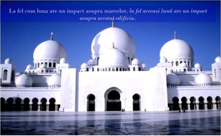 La fel cum luna are un impact asupra mareelor, la fel aceeasi lunã are un impact
                           asupra acestui edificiu.
 