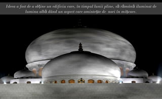 Ideea a fost de a obţine un edificiu care, în timpul lunii pline, să rămână iluminat de
            lumina albă dând un aspect care aminteşte de nori în mişcare.
 