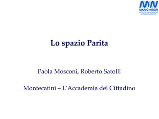 Lo spazio Parita Paola Mosconi, Roberto Satolli Montecatini – L’Accademia del Cittadino 