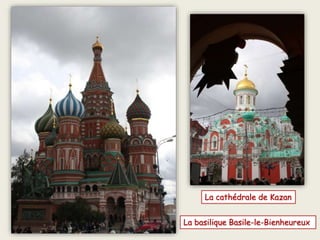 La cathédrale de Kazan
La basilique Basile-le-Bienheureux
 