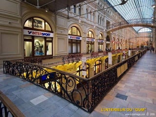 L’INTERIEUR DU “GUM”
 