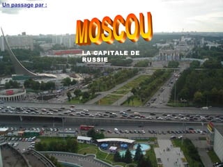 Un passage par :




                   LA CAPITALE DE
                   RUSSIE
 