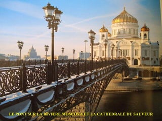 LE PONT SUR LA RIVIERE MOSCOVA ET LA CATHEDRALE DU SAUVEUR
 