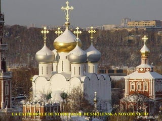 LA CATHEDRALE DE NOTRE DAME DE SMOLENSK A NOVODEVICHY
 