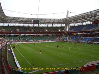LE STADE DE FOOTBALL DE LA LOKOMOTIV A MOSCOU
 