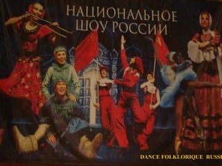DANCE FOLKLORIQUE RUSSE
 