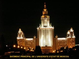 BATIMENT PRINCIPAL DE L’UNIVERSITE D’ETAT DE MOSCOU
 