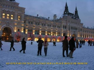CATEDRAL DE SAN BASILIO




LE GUM PAR UNE NUIT GLACIALE SUR LA PLACE ROUGE DE MOSCOU
 