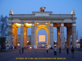 ENTREE DU PARC DES EXPOSITIONS DE MOSCOU
 