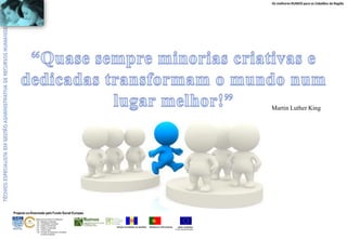 Os melhores RUMOS para os Cidadãos da Região
UNIÃO EUROPEIA
Fundo Social Europeu
REPÚBLICA PORTUGUESAREGIÃO AUTÓNOMA DA MADEIRA
ÁREAS DE EDUCAÇÃO E FORMAÇÃO
- 342 - Marketing e publicidade
- 344 - Contabilidade e fiscalidade
- 345 - Gestão e administração
- 811 - Hotelaria e restauração
- 812 - Turismo e lazer
- 146 - Formação de professores e formadores
de áreas tecnológicas
Projecto co-financiado pelo Fundo Social Europeu
Martin Luther King
 