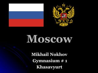 Moscow Mikhail Nokhov Gymnasium # 1 Khasavyurt 