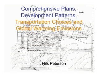 Comprehensive Plans,
  Development Patterns,
Transportation Choices and
Global Warming Emissions




          Nils Peterson
 
