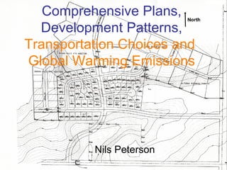 Comprehensive Plans, Development Patterns,  Transportation Choices and  Global Warming Emissions Nils Peterson 