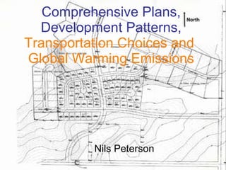 Comprehensive Plans, Development Patterns,  Transportation Choices and  Global Warming Emissions Nils Peterson 