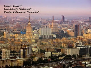 Images: Internet
Ivan Rebroff: “Katyusha”
Russian Folk Songs: “Balalaika”




                                  Adriana
 