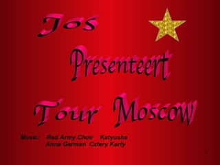 Jos Presenteert Moscow Tour Music:  Red Army Choir  Katyusha Anna German  Cztery Karty 