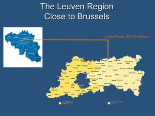 The Leuven Region
Close to Brussels
Leuven Region: 95.000 habitants

Airport

Brussels

Leuven

 