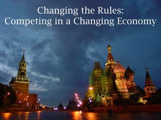 Changing the Rules:
Competing in a Changing Economy
 