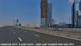 MOSCOW CITY`S LAST PLOT….AND LAST CHANCE FOR THE CITY
 
