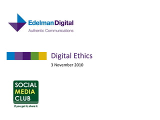Digital Ethics
3 November 2010
 