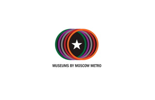 MUSEUMS BY MOSCOW METRO
 
