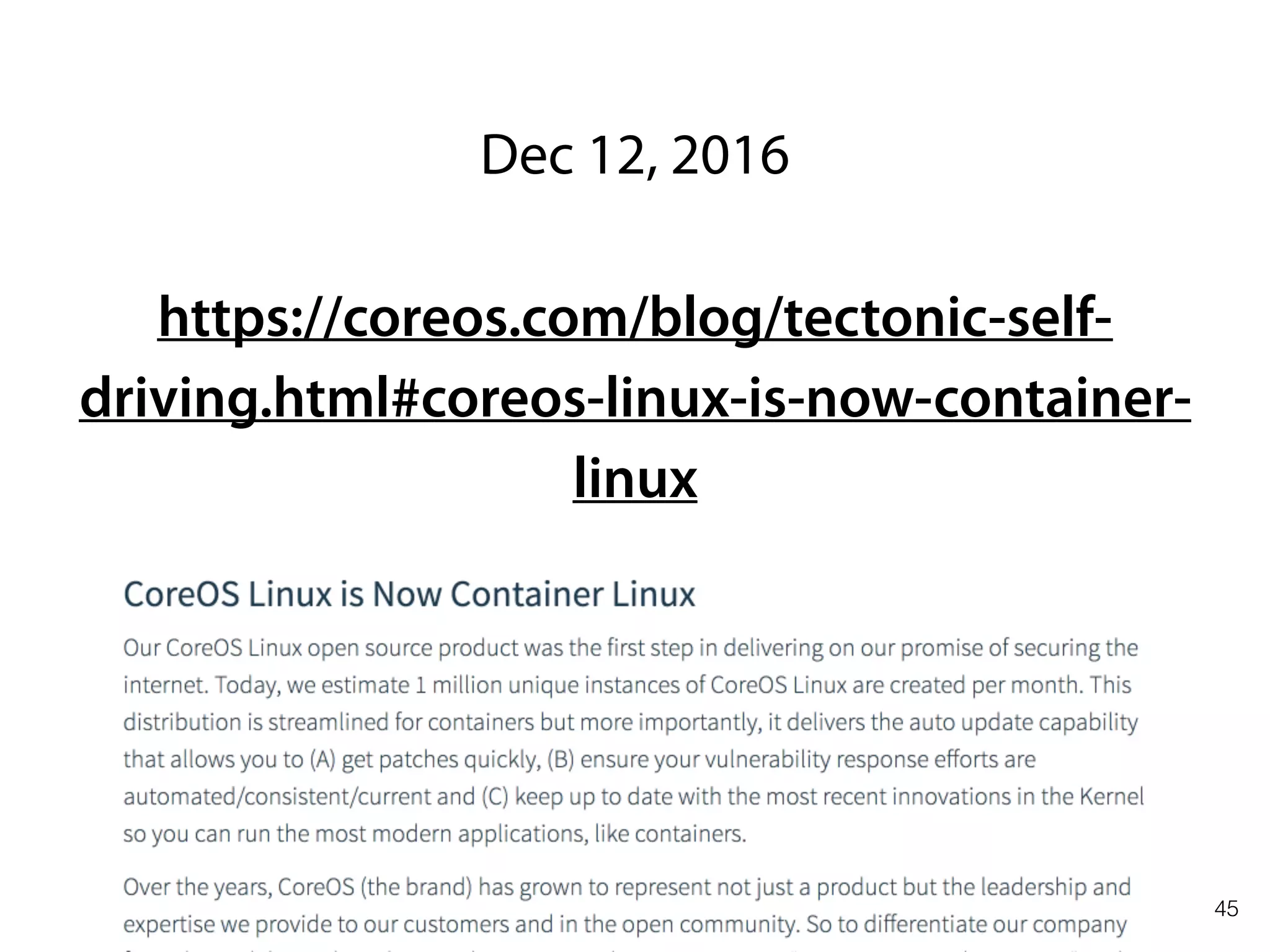 45
Dec 12, 2016
https://coreos.com/blog/tectonic-self-
driving.html#coreos-linux-is-now-container-
linux
 