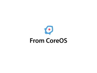 From CoreOS
 