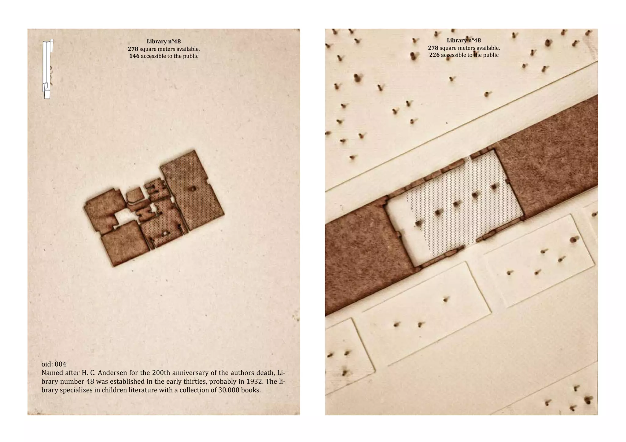 Library n°48
278 square meters available,
146 accessible to the public

oid: 004
Named after H. C. Andersen for the 200th anniversary of the authors death, Library number 48 was established in the early thirties, probably in 1932. The library specializes in children literature with a collection of 30.000 books.

Library n°48
278 square meters available,
226 accessible to the public

 