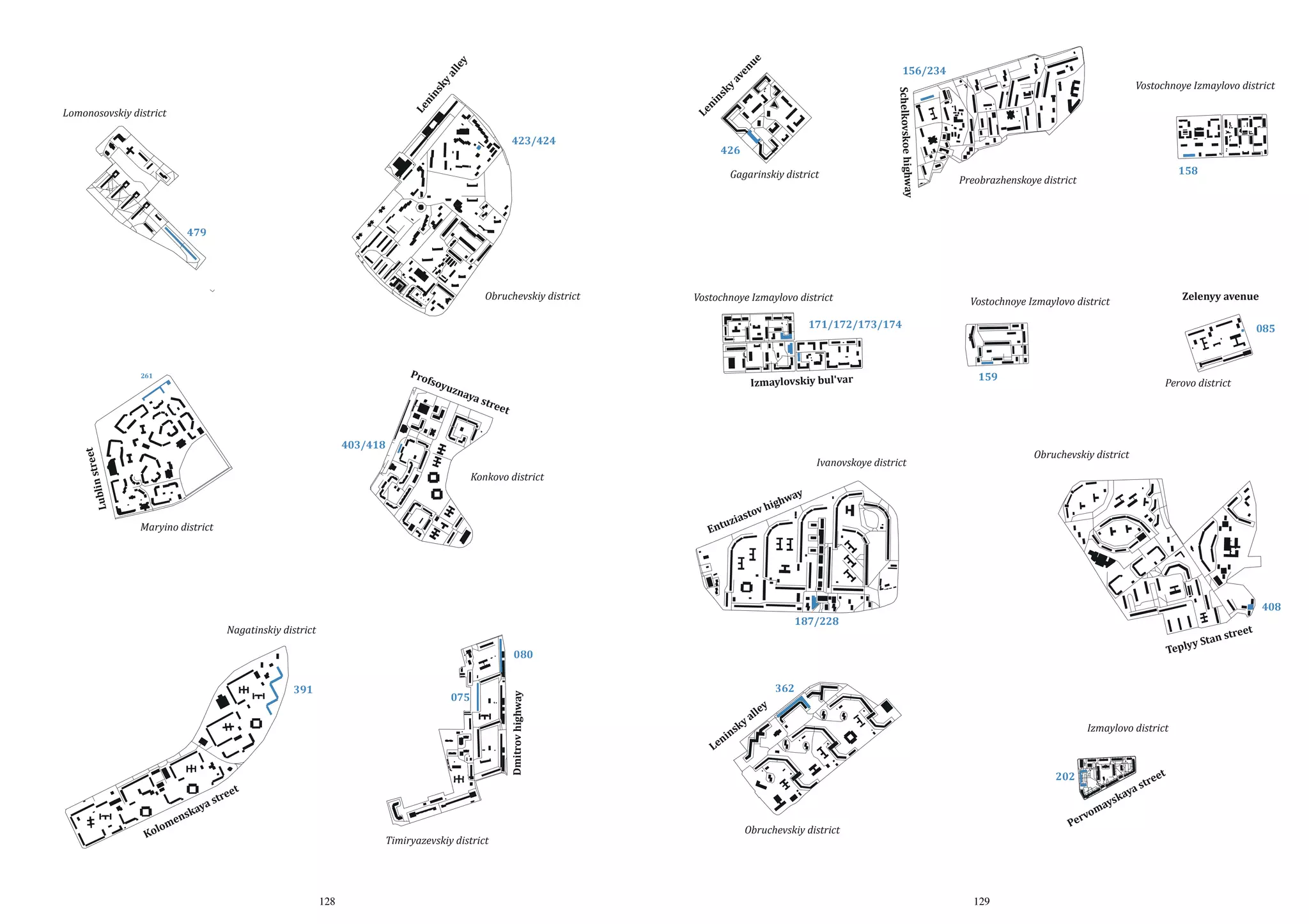 av
en
ue

lle
y

Le
ni
ns
ky

ky
a
Le
ni
ns

423/424

426
Gagarinskiy district

Schelkovskoe highway

Lomonosovskiy district

156/234

Vostochnoye Izmaylovo district

158

Preobrazhenskoye district

479

Obruchevskiy district

Vostochnoye Izmaylovo district

Zelenyy avenue

Vostochnoye Izmaylovo district

171/172/173/174

Pro

261

fsoy

uzn

Izmaylovskiy bul'var

aya
st

085

159

et

403/418

n stre

Perovo district

ree
t

Obruchevskiy district

Ivanovskoye district

Lubli

Konkovo district
way
igh

ov h
iast

uz

Ent

Maryino district

408

187/228

Nagatinskiy district

y
Teply

391

aya
nsk

075

362

y
lle

a
ky

n
Le

Izmaylovo district

s
in

202

eet
str
Timiryazevskiy district

128

m
rvo
Pe

Obruchevskiy district

129

et

tre

s
ya
ka

ays

me

lo
Ko

Dmitrov highway

080

Stan

t

stree

 