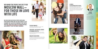 MOSCOW MALL — 
FOR THOSE IN LOVE WITH LIFE 
WE KNOW THE PEOPLE WE DO IT FOR 
WE FOCUS ON SUCCESSFUL PEOPLE WITH HIGH 
PURCHASING POWER AND THE MASS MIDDLE-CLASS SEGMENT, BUT ALSO PAY ATTENTION TO THE YOUTH, WHO WILL ENJOY THE FLARE OF THE MOSCOW MALL AND GROW UP TO BE THE TARGET AUDIENCE. 
SECURE FAMILIES 
with middle to upper-middle class income, living 
in the immediate vicinity of the complex. 
EDUCATED, SUCCESSFUL LOVERS OF URBAN LIFESTYLE 
from 20 to 40 years old, focused on career growth, often having recently started a new family and given birth to the first child. 
WEALTHY EXECUTIVES 
with high income levels, aged from 35 to 60, holding top positions, with families and teenage kids, living in private country homes (mostly along the prestigious Novorizhskoe highway). 
MAXIM 
BLAZHKO 
CEO, Co-owner 
NORDSTAR DEVELOPMENT 
To come up with something new, you must always look into the future, imagine the interests and demands of our audience in five, 10, or even 20 years from now. Thus, we not only anticipate new trends, we create them. 
AS WELL 
AS THE PROACTIVE YOUTH 
aged 15 and older, who are trying to keep up with trends and love modern urban environment. Within a few years, as they begin their careers, they will become loyal paying customers because we already know what they need! 
ЦЕЛЬ ПРОЕКТА 
КАК МЫ ЭТО СДЕЛАЕМ 
ЦЕЛЕВАЯ АУДИТОРИЯ 
ЛУЧШИЕ ИЗ ЛУЧШИХ 
ВНУТРЕННЯЯ СРЕДА 
ГРАДОСТРОИТЕЛЬНЫЕ 
ПРЕДПОСЫЛКИ 
ПОЭТАЖНЫЕ ПЛАНЫ 
HOW WE’LL DO THIS 
PROJECT GOAL 
TARGET AUDIENCE 
BEST OF THE BEST 
INTERNAL ENVIRONMENT 
TOWN-PLANNING 
PERSPECTIVE 
THE DOOR 
TO THE FUTURE  