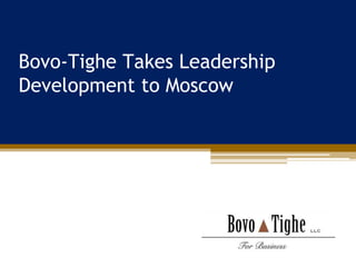 Bovo-Tighe Takes Leadership
Development to Moscow
 