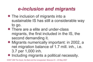 e-inclusion and migrants
    The inclusion of migrants into a
     sustainable IS has still a considerable way
     to go...
