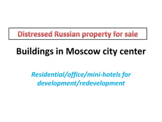 Buildings in Moscow city center Residential/office/mini-hotels for development/redevelopment Distressed Russian property for sale 
