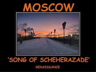 ‘ SONG OF SCHEHERAZADE’ RENAISSANCE MOSCOW 