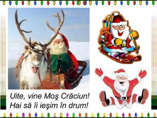 Uite, vine Moş Crăciun! Hai să îi ieşim în drum! 