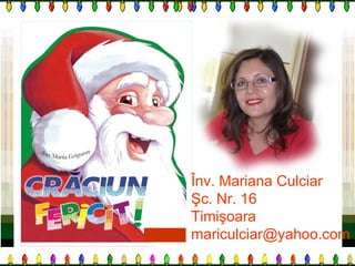 Înv. Mariana Culciar Şc.  N r. 16  Timişoara mariculciar @yahoo.com 