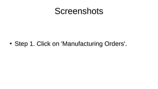 Screenshots
●
Step 1. Click on 'Manufacturing Orders'.
 